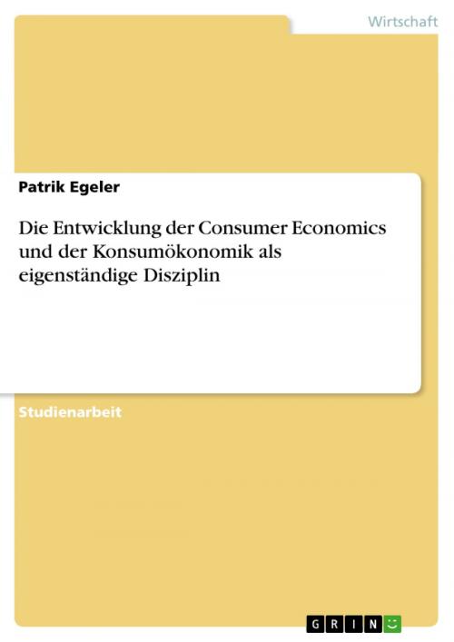 Cover of the book Die Entwicklung der Consumer Economics und der Konsumökonomik als eigenständige Disziplin by Patrik Egeler, GRIN Verlag