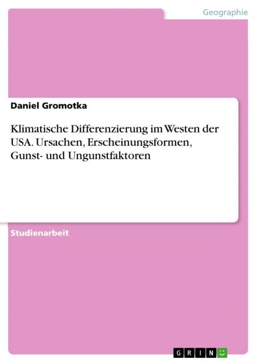 Cover of the book Klimatische Differenzierung im Westen der USA. Ursachen, Erscheinungsformen, Gunst- und Ungunstfaktoren by Daniel Gromotka, GRIN Verlag