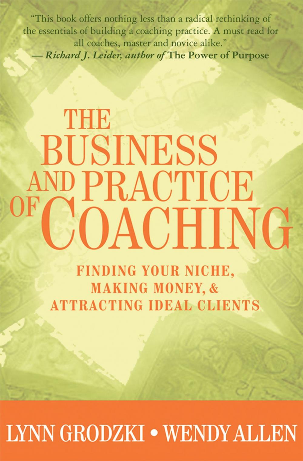 Big bigCover of The Business and Practice of Coaching: Finding Your Niche, Making Money, & Attracting Ideal Clients