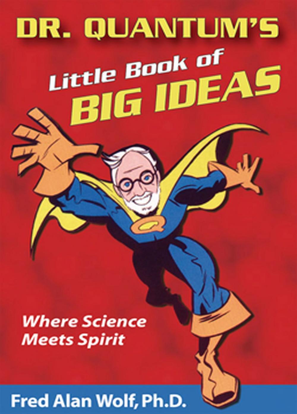 Big bigCover of Dr. Quantum's Little Book Of Big Ideas: Where Science Meets Spirit