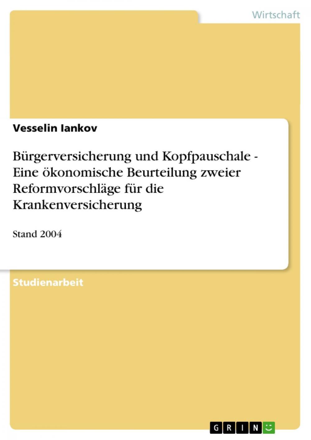 Big bigCover of Bürgerversicherung und Kopfpauschale - Eine ökonomische Beurteilung zweier Reformvorschläge für die Krankenversicherung