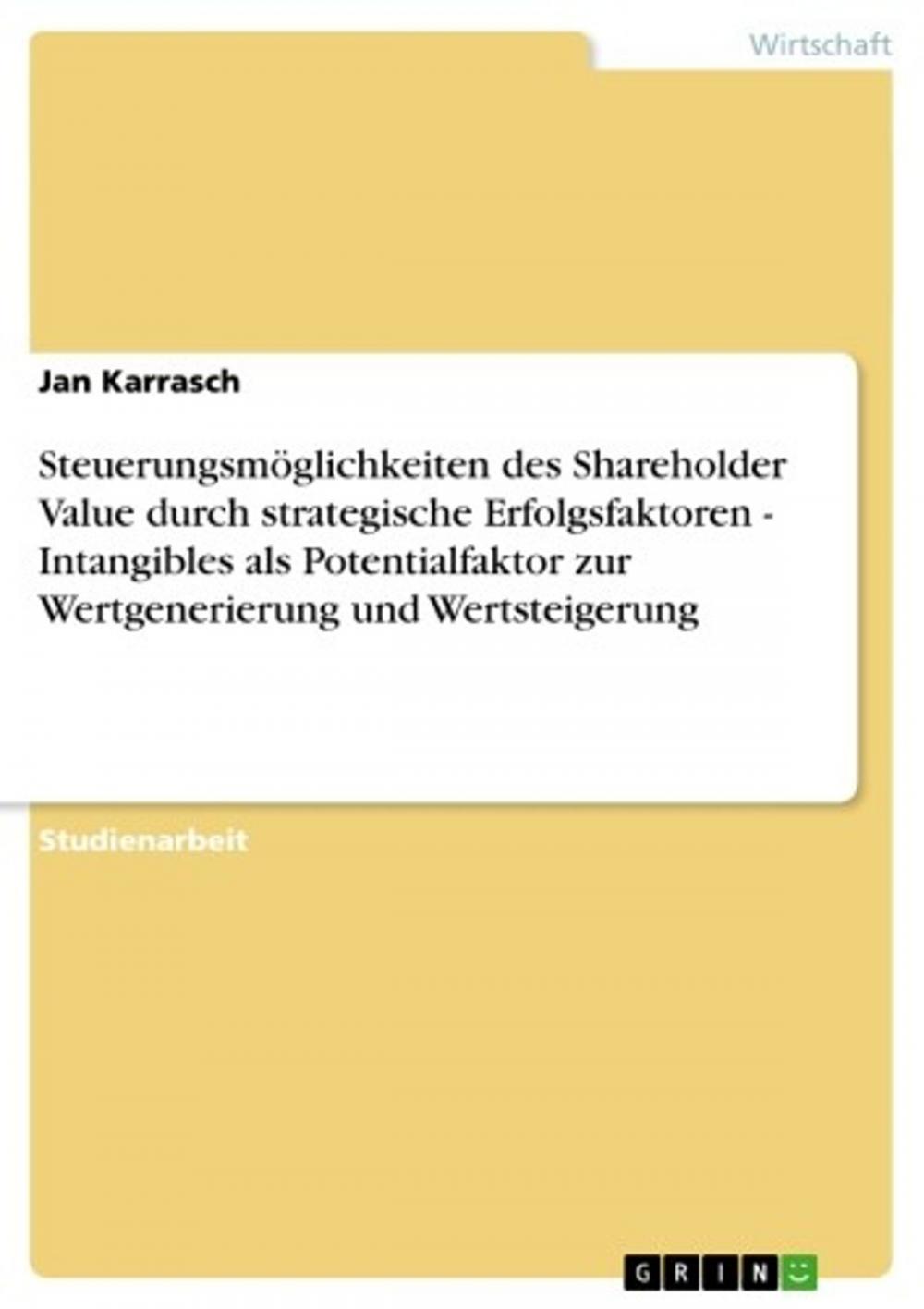 Big bigCover of Steuerungsmöglichkeiten des Shareholder Value durch strategische Erfolgsfaktoren - Intangibles als Potentialfaktor zur Wertgenerierung und Wertsteigerung