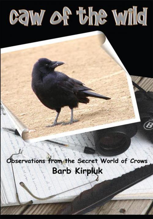 Cover of the book Caw of the Wild by Barb Kirpluk, iUniverse