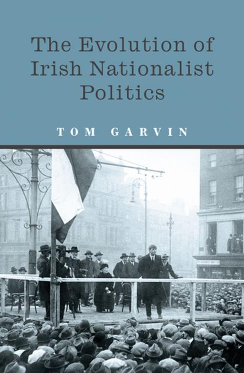 Cover of the book The Evolution of Irish Nationalist Politics by Professor Tom Garvin, Gill Books