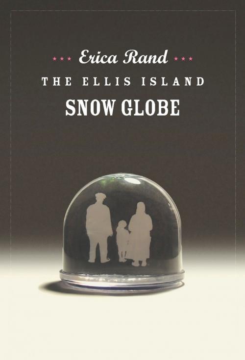 Cover of the book The Ellis Island Snow Globe by Erica Rand, Duke University Press