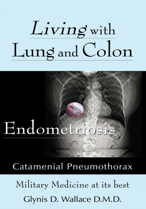 Cover of the book Living with Lung and Colon Endometriosis by Glynis D. Wallace D.M.D., AuthorHouse