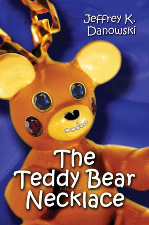 Cover of the book The Teddy Bear Necklace by Jeffrey K. Danowski, PublishAmerica