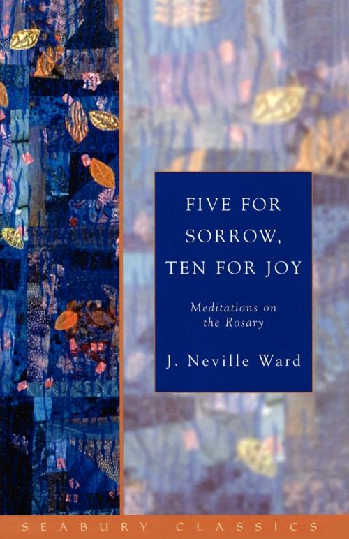 Cover of the book Five for Sorrow, Ten for Joy by J. Neville Ward, Church Publishing Inc.