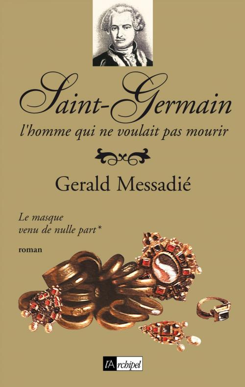 Cover of the book Saint-Germain, l'homme qui ne voulait pas mourir T1 by Gerald Messadié, Archipel