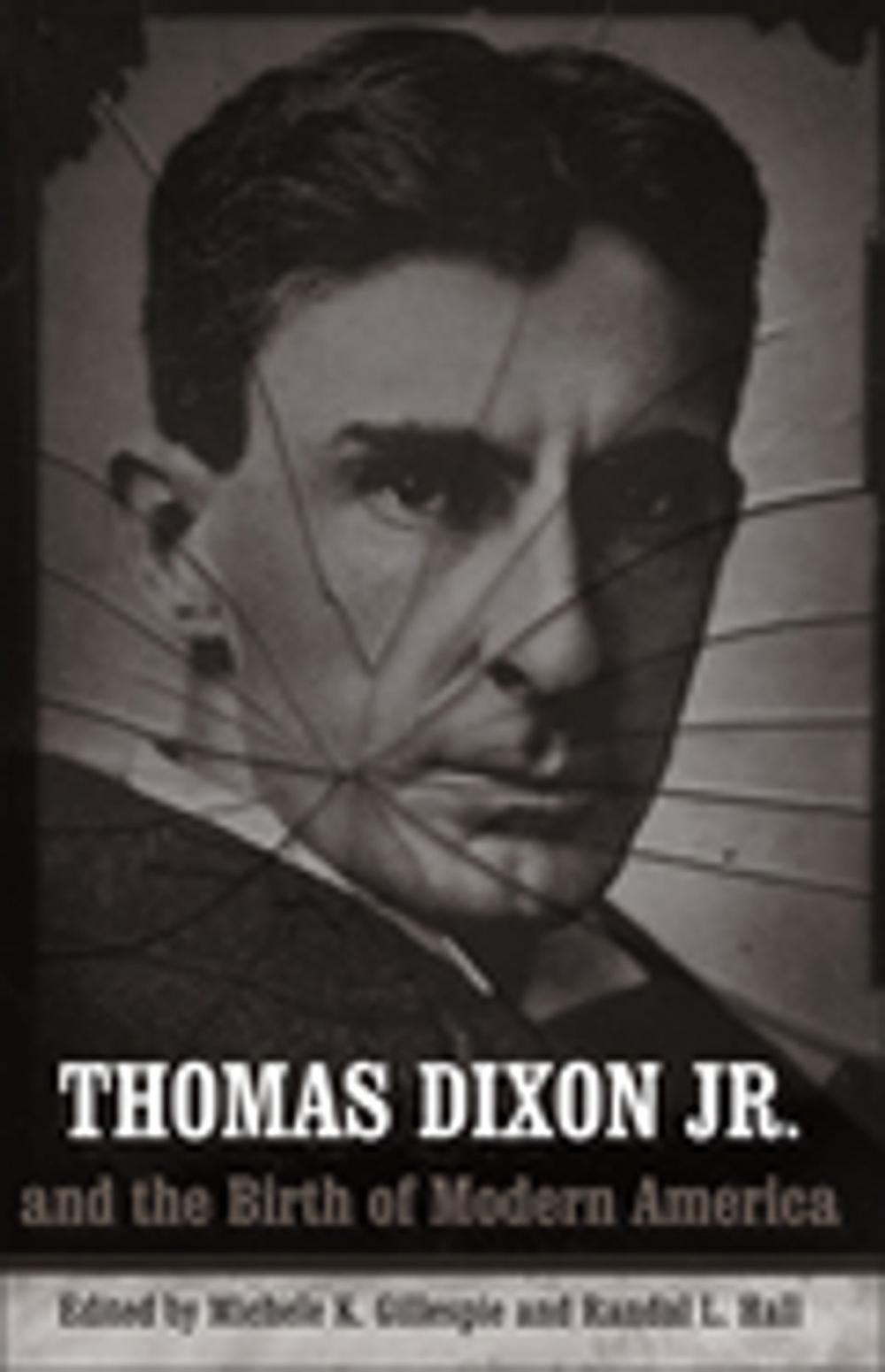 Big bigCover of Thomas Dixon Jr. and the Birth of Modern America