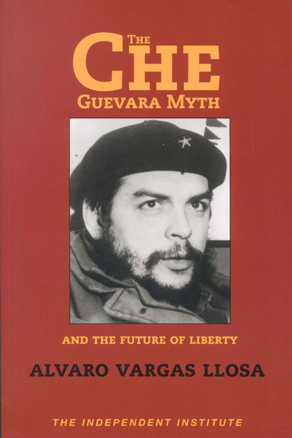 Big bigCover of The Che Guevara Myth and the Future of Liberty