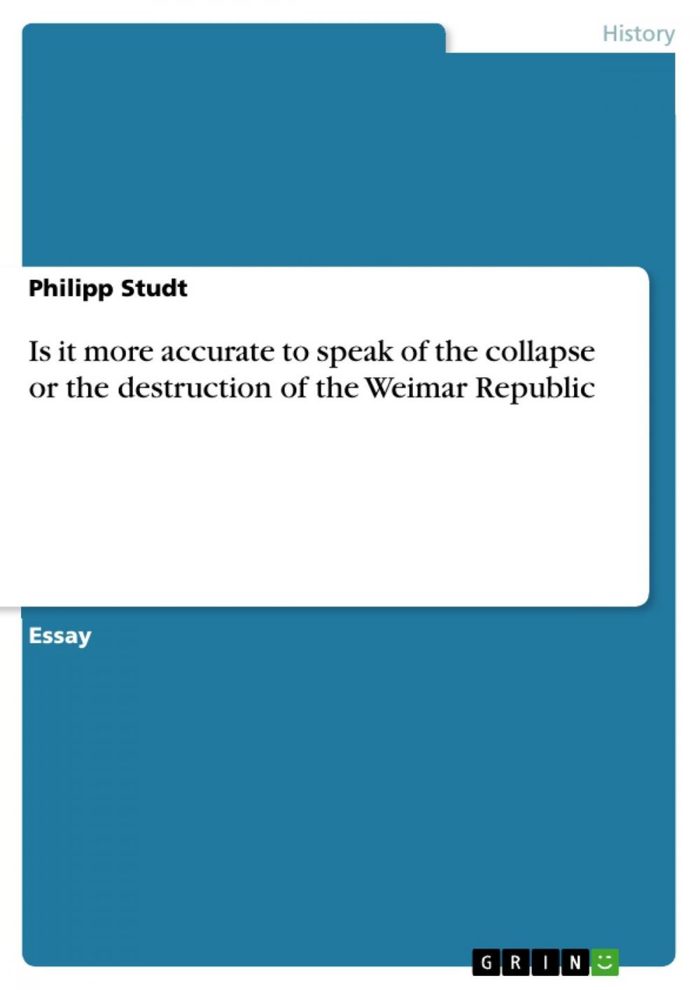 Big bigCover of Is it more accurate to speak of the collapse or the destruction of the Weimar Republic