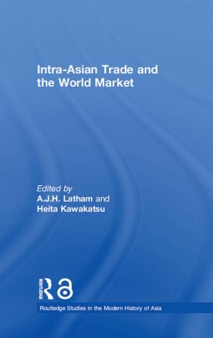 Cover of the book Intra-Asian Trade and the World Market by Daniel J. Canary, Sandra Lakey