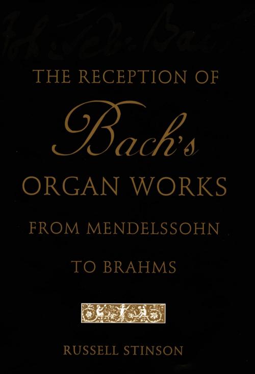 Cover of the book The Reception of Bach's Organ Works from Mendelssohn to Brahms by Russell Stinson, Oxford University Press