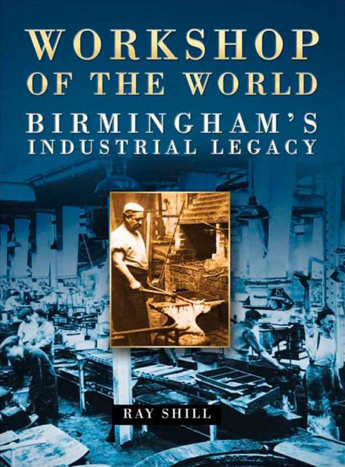 Cover of the book Workshop of the World by Ray Shill, The History Press