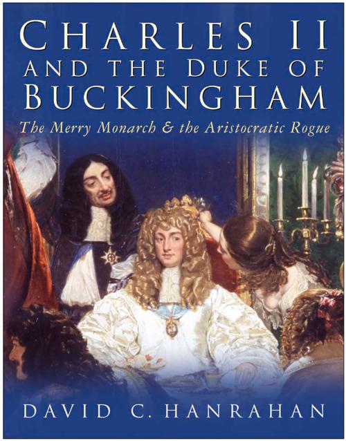 Cover of the book Charles II and the Duke of Buckingham by David C Hanrahan, The History Press