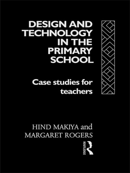 Cover of the book Design and Technology in the Primary School by Hind Makiya, Margaret Rogers, Taylor and Francis