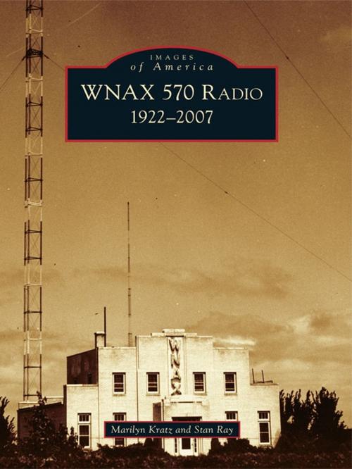 Cover of the book WNAX 570 Radio by Marilyn Kratz, Stan Ray, Arcadia Publishing Inc.