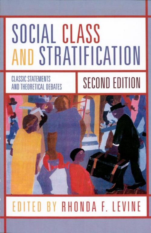 Cover of the book Social Class and Stratification by Joan Acker, Maxine Baca-Zinn, Patricia Hill Collins, Oliver Cox, Kingsley Davis, Kenneth Eells, Bonnie Thornton Dill, Frederick Engels, Heidi Hartmann, Karl Marx, Marchia Meeker, Wibert E. Moore, Michael Omi, Frank Parkin, Melvin M. Tumin, W Lloyd Warner, Max Weber, William Julius Wilson, Howard Winant, Erik Olin Wright, W.E.B DuBois, Rowman & Littlefield Publishers