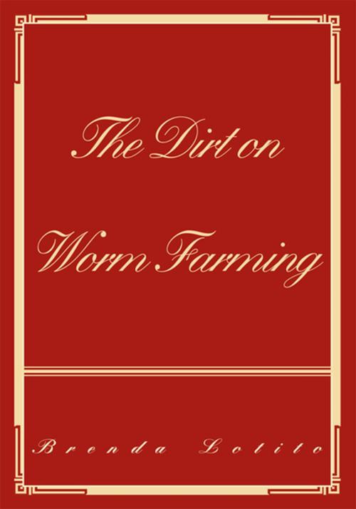 Cover of the book The Dirt on Worm Farming by Brenda Lotito, iUniverse