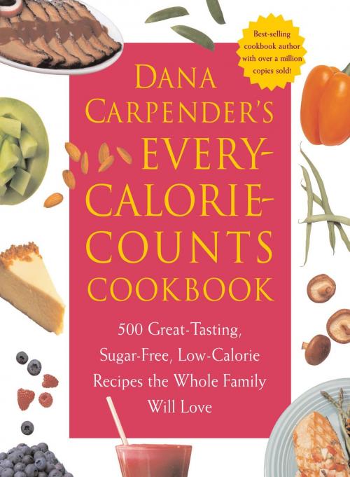 Cover of the book Dana Carpender's Every Calorie Counts Cookbook: 500 Great-Tasting, Sugar-Free, Low-Calorie Recipes that the Whole Family Will Love by Dana Carpender, Fair Winds Press