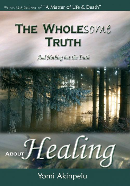 Cover of the book The Wholesome Truth about Healing by Yomi Akinpelu, Pneuma Springs Publishing