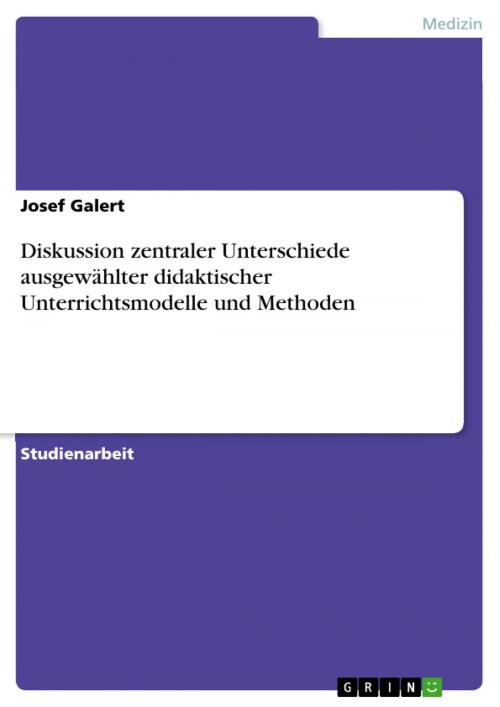 Cover of the book Diskussion zentraler Unterschiede ausgewählter didaktischer Unterrichtsmodelle und Methoden by Josef Galert, GRIN Verlag