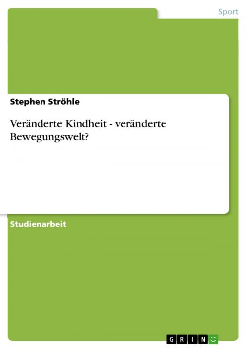 Cover of the book Veränderte Kindheit - veränderte Bewegungswelt? by Stephen Ströhle, GRIN Verlag