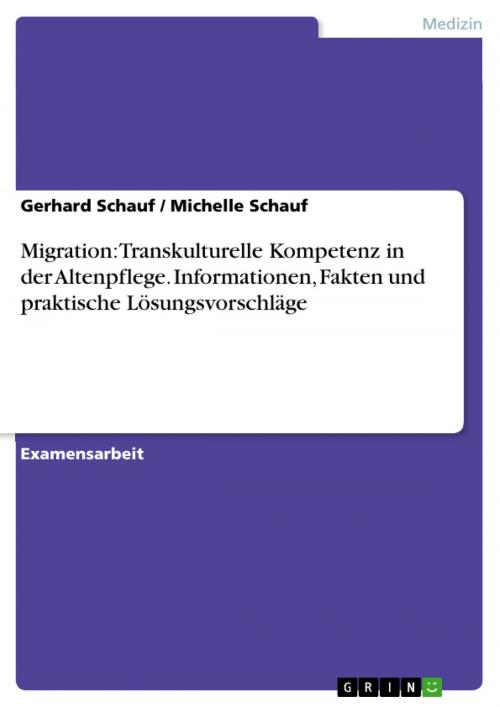 Cover of the book Migration: Transkulturelle Kompetenz in der Altenpflege. Informationen, Fakten und praktische Lösungsvorschläge by Gerhard Schauf, Michelle Schauf, GRIN Verlag