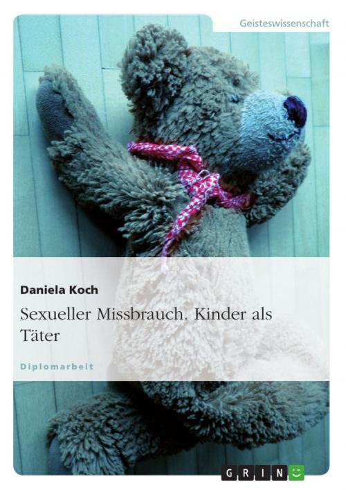 Cover of the book Sexueller Missbrauch. Kinder als Täter by Daniela Koch, GRIN Verlag