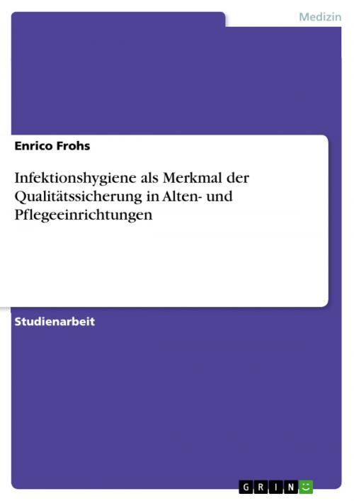 Cover of the book Infektionshygiene als Merkmal der Qualitätssicherung in Alten- und Pflegeeinrichtungen by Enrico Frohs, GRIN Verlag