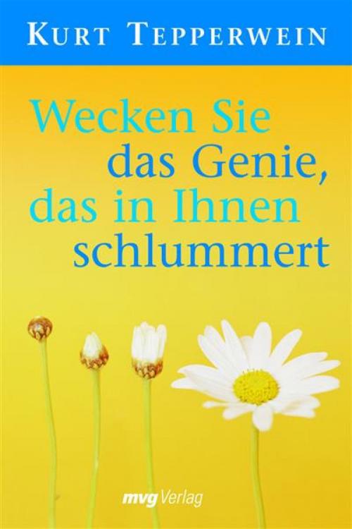 Cover of the book Wecken Sie das Genie, das in Ihnen schlummert by Kurt Tepperwein, mvg Verlag