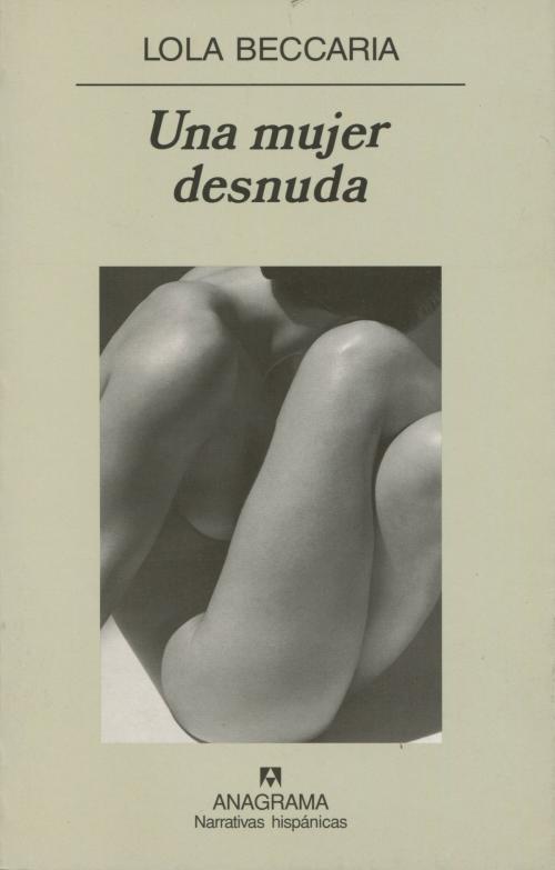 Cover of the book Una mujer desnuda by Lola Beccaria, Editorial Anagrama