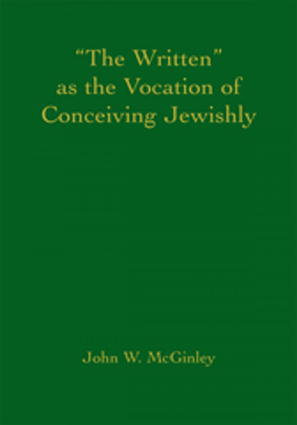 Big bigCover of The Written as the Vocation of Conceiving Jewishly