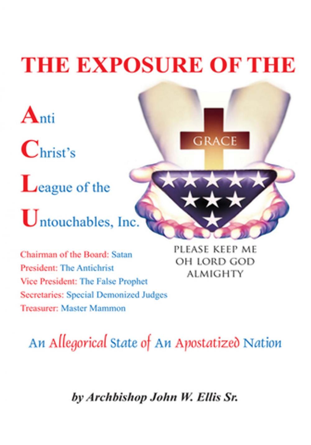 Big bigCover of The Exposure of Anti Christ's League of the Untouchables, Inc.