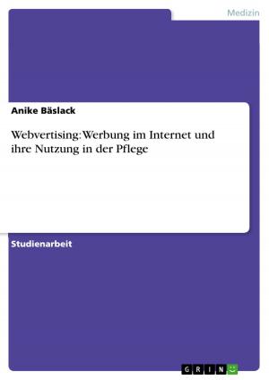 Cover of the book Webvertising: Werbung im Internet und ihre Nutzung in der Pflege by Arghya Ray