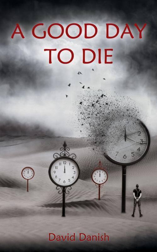 Cover of the book A Good Day to Die by David Danish, De Geus