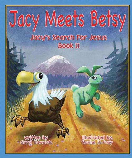 Cover of the book Jacy Meets Betsy by Carol Edwards, Illustrator: Daniel J. Frey, Majestic Publishing, LLC