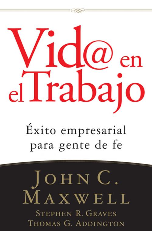 Cover of the book Vid@ en el trabajo by John C. Maxwell, Stephen R. Graves, Thomas G. Addington, Grupo Nelson