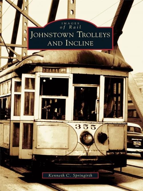 Cover of the book Johnstown Trolleys and Incline by Kenneth C. Springirth, Arcadia Publishing Inc.