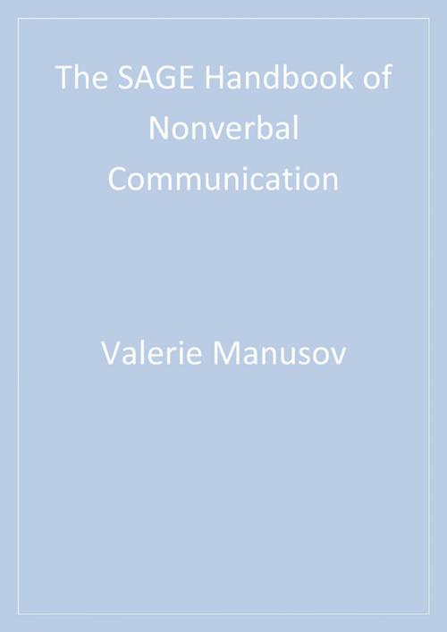 Cover of the book The SAGE Handbook of Nonverbal Communication by Dr. Valerie L. Manusov, Miles L. Patterson, SAGE Publications