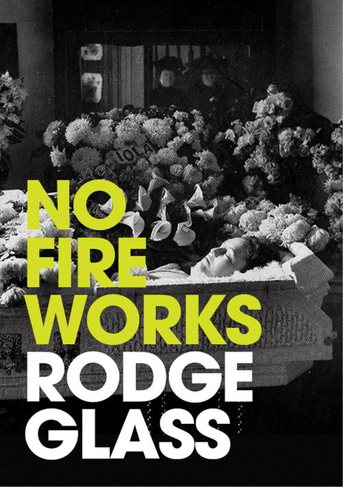 Cover of the book No Fireworks by Rodge Glass, Freight Books