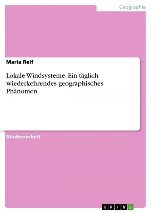 Cover of the book Lokale Windsysteme. Ein täglich wiederkehrendes geographisches Phänomen by Maria Reif, GRIN Verlag