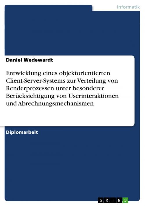 Cover of the book Entwicklung eines objektorientierten Client-Server-Systems zur Verteilung von Renderprozessen unter besonderer Berücksichtigung von Userinteraktionen und Abrechnungsmechanismen by Daniel Wedewardt, GRIN Verlag