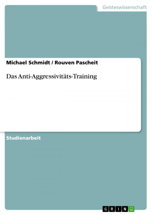 Cover of the book Das Anti-Aggressivitäts-Training by Rouven Pascheit, Michael Schmidt, GRIN Verlag