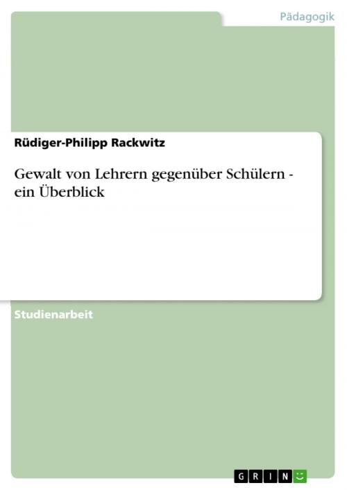 Cover of the book Gewalt von Lehrern gegenüber Schülern - ein Überblick by Rüdiger-Philipp Rackwitz, GRIN Verlag