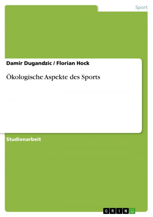 Cover of the book Ökologische Aspekte des Sports by Florian Hock, Damir Dugandzic, GRIN Verlag