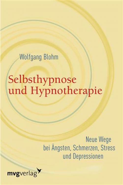 Cover of the book Selbsthypnose und Hypnotherapie by Wolfgang Blohm, mvg Verlag