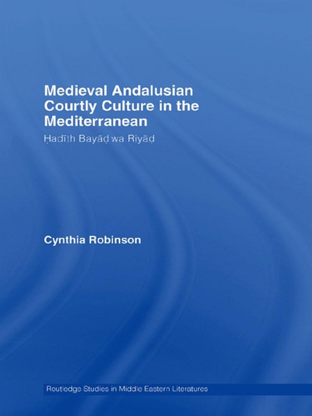 Big bigCover of Medieval Andalusian Courtly Culture in the Mediterranean