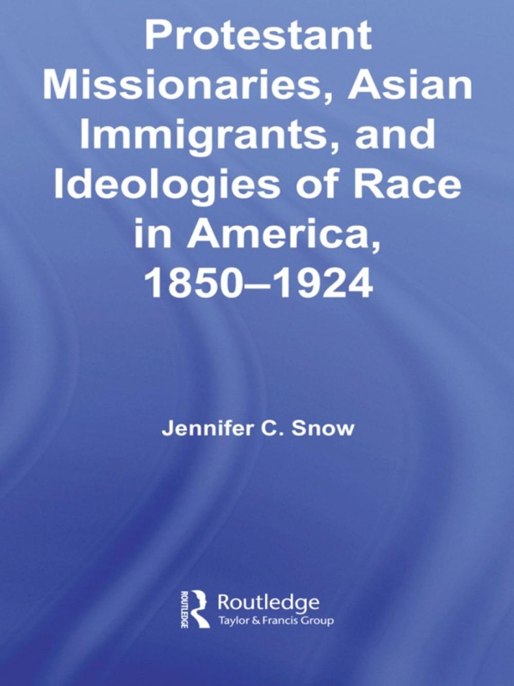 Big bigCover of Protestant Missionaries, Asian Immigrants, and Ideologies of Race in America, 1850–1924